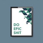 Do Epic Shit | Print Quote - Image 2