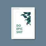 Do Epic Shit | Print Quote - Image 4