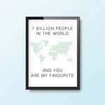 7 Billion People In The World And You Are My Favourite | Quote Print - Image 2