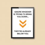 Ignore Whoever Is Trying To Bring You Down | Quote Print - Image 2