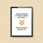 Ignore Whoever Is Trying To Bring You Down | Quote Print - Image 3