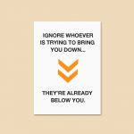 Ignore Whoever Is Trying To Bring You Down | Quote Print - Image 5