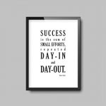 Success Is The Sum Of Small Efforts | Quote Print