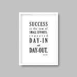 Success Is The Sum Of Small Efforts | Quote Print - Image 5