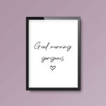 Good Morning Gorgeous | Quote Print - Image 2