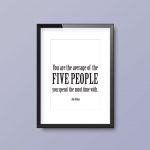 You Are The Average Of The Five People You Spend The Most Time With | Quote Print - Image 3