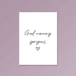 Good Morning Gorgeous | Quote Print - Image 4