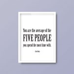 You Are The Average Of The Five People You Spend The Most Time With | Quote Print - Image 5