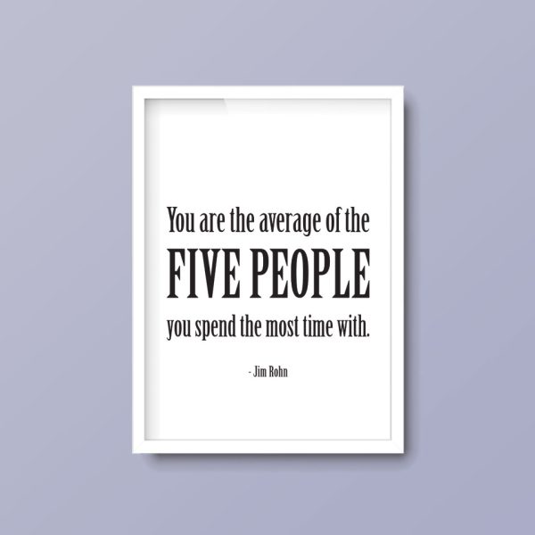 You Are The Average Of The Five People You Spend The Most Time With | Quote Print - Image 5
