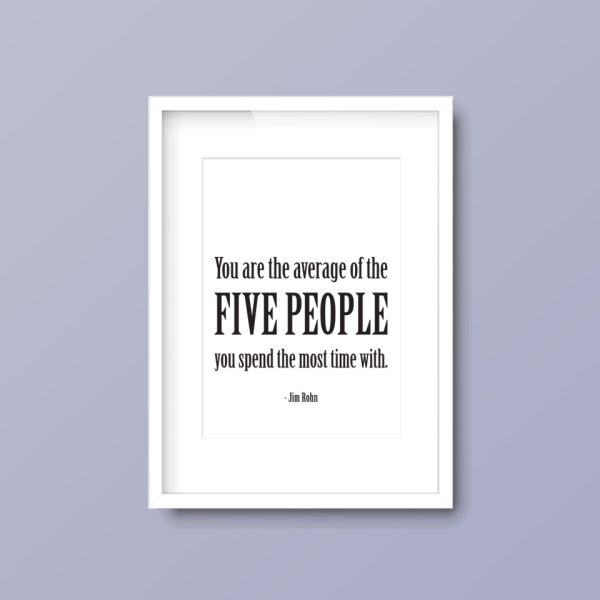 You Are The Average Of The Five People You Spend The Most Time With | Quote Print - Image 6