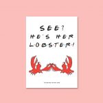 See He's Her Lobster Quote | Friends A4 Quote Print - Image 4