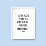 All Our Dreams Come True If We Have The Courage To Pursue Them | Walt Disney Quote Print - Image 2