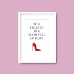 Be A Stiletto In A Room Full Of Flats | Quote Print A4 - Image 6